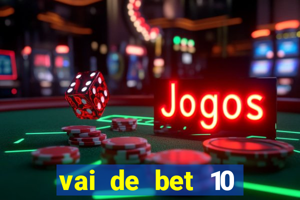 vai de bet 10 reais no cadastro